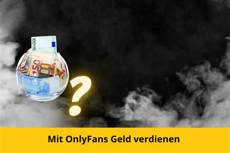 onlyfans geld verdienen als mann|Geld verdienen mit OnlyFans: Das sollten Sie wissen